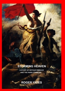 Image for Storming Heaven: A Story of Arthur Rimbaud and the Paris Commune