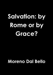 Image for Salvation: by Rome or by Grace?