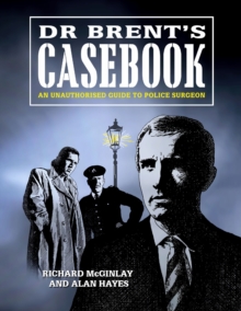 Image for Dr Brent's Casebook - An Unauthorised Guide to Police Surgeon