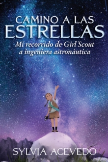 Image for Camino a las estrellas (Path to the Stars Spanish edition): mi recorrido de Girl Scout a ingeniera astronautica