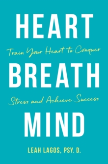Image for Heart Breath Mind : Train Your Heart to Conquer Stress and Achieve Success