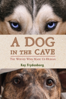 Image for Dog in the Cave: The Wolves Who Made Us Human