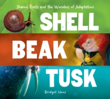 Image for Shell, beak, tusk: shared traits and the wonders of adaptation