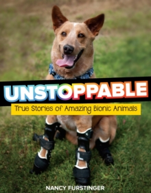 Image for Unstoppable: true stories of amazing bionic animals