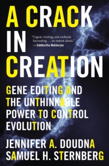 Image for A crack in creation  : gene editing and the unthinkable power to control evolution