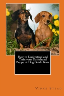 Image for How to Understand and Train Your Dachshund Puppy or Dog Guide Book