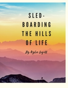 Image for `Sled-Boarding the Hills of Life : By Kylie Liggett