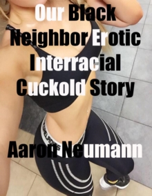 Image for Our Black Neighbor Erotic Interracial Cuckold Story