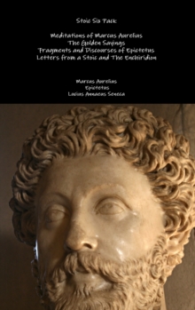 Image for Stoic Six Pack: Meditations of Marcus Aurelius the Golden Sayings Fragments and Discourses of Epictetus Letters from a Stoic and the Enchiridion