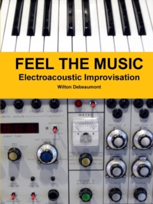Image for Feel the Music: Electroacoustic Improvisation