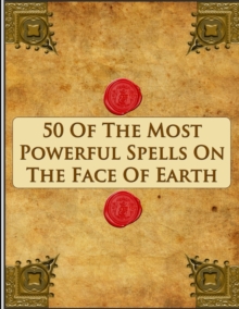 Image for 50 of the Most Powerful Spells on the Face of Earth