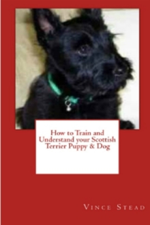 Image for How to Train and Understand Your Scottish Terrier Puppy & Dog