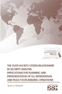 Image for The State-Society/Citizen Relationship in Security Analysis: Implications for Planning and Implementation of U.S. Intervention and Peace/State-Building Operations