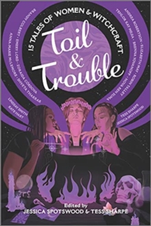 Toil & Trouble: 15 Tales of Women & Witchcraft