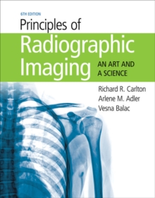 Image for Principles of radiographic imaging  : an art and a science