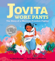 Image for Jovita Wore Pants: The Story of a Mexican Freedom Fighter