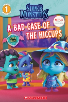 Bad Case of Hiccups (Super Monsters Level One Reader)
