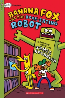 Image for Banana Fox and the Book-Eating Robot: A Graphix Chapters Book (Banana Fox #2)