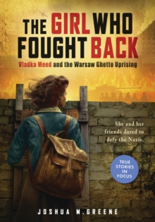 Image for The girl who fought back  : Vladka Meed and the Warsaw Ghetto Uprising