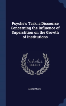 Image for PSYCHE'S TASK; A DISCOURSE CONCERNING TH