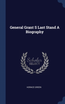Image for GENERAL GRANT S LAST STAND A BIOGRAPHY