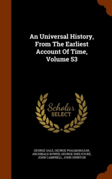 Universal History, from the Earliest Account of Time, Volume 53