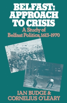 Image for Belfast: Approach to Crisis: A Study of Belfast Politics 1613-1970