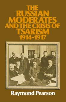 Image for The Russian Moderates and the Crisis of Tsarism, 1914-1917