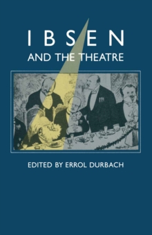 Image for Ibsen and the Theatre: Essays in Celebration of the 150th Anniversary of Henrik Ibsen's Birth