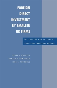 Image for Foreign Direct Investment by Smaller UK Firms: The Success and Failure of First-Time Investors Abroad