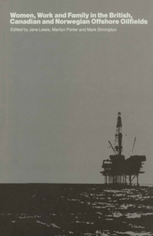 Image for Women, Work and Family in the British, Canadian and Norwegian Oilfields