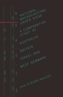 Image for National Broadcasting Under Siege: A Comparative Study of Australia, Britain, Israel and West Germany