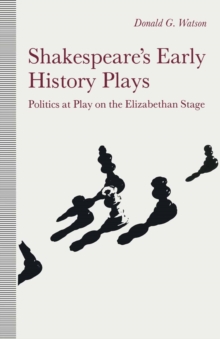 Image for Shakespeare's Early History Plays: Politics at Play On the Elizabeth Stage