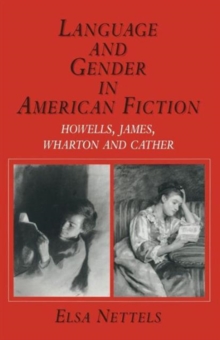 Image for Language and Gender in American Fiction : Howells, James, Wharton and Cather