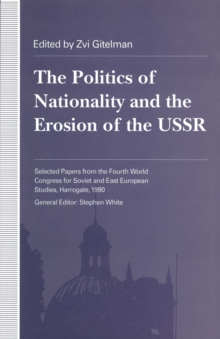 Image for The politics of nationality and the erosion of the USSR: selected papers from the Fourth World Congress for Soviet and East European Studies, Harrogate, 1990