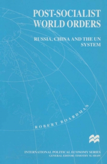 Image for Post-socialist world orders: Russia, China and the UN system.