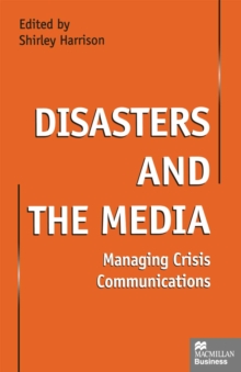 Image for Disasters and the media: managing crisis communications