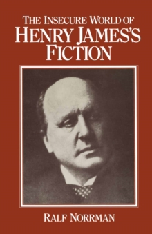 Image for The Insecure World of Henry James's Fiction: Intensity and Ambiguity
