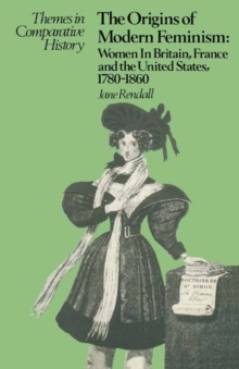 Image for The Origins of Modern Feminism: Women in Britain, France and the United States, 1780-1860