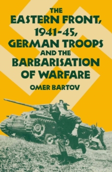 Image for The Eastern Front 1941-45: German troops and the barbarisation of warfare