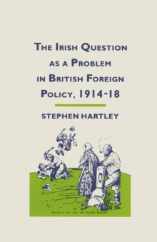 Image for The Irish Question As a Problem in British Foreign Policy, 1914-18