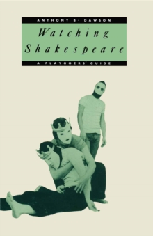 Image for Watching Shakespeare: A Playgoers' Guide