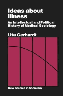 Image for Ideas about Illness: An Intellectual and Political History of Medical Sociology