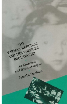 Image for The Weimar Republic and the Younger Proletariat: An Economic and Social Analysis