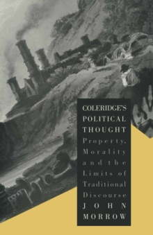 Image for Coleridge's Political Thought: Property, Morality and the Limits of Traditional Discourse