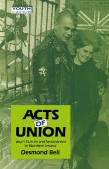 Image for Acts of union: youth culture and sectarianism in Northern Ireland