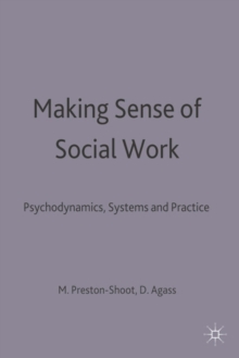 Image for Making Sense of Social Work: Psychodynamics, Systems and Practice