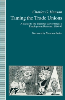Image for Taming the Trade Unions: A Guide to the Thatcher Government's Employment Reforms, 1980-90.