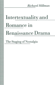 Image for Intertextuality and romance in renaissance drama: the staging of nostalgia