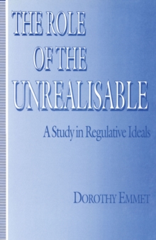 Image for The Role of the Unrealisable: Study in Regulative Ideals.